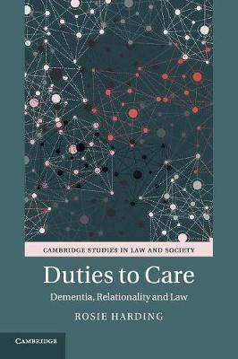 Cambridge Studies in Law and Society: Duties to Care: Dementia, Relationality and Law