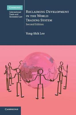 Cambridge International Trade and Economic Law: Series Number 26: Reclaiming Development in the World Trading System