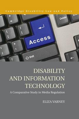 Cambridge Disability Law and Policy Series: Disability and Information Technology: A Comparative Study in Media Regulation