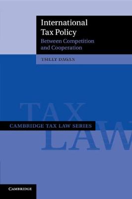 Cambridge Tax Law Series: International Tax Policy: Between Competition and Cooperation
