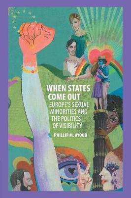Cambridge Studies in Contentious Politics: When States Come Out: Europe's Sexual Minorities and the Politics of Visibility
