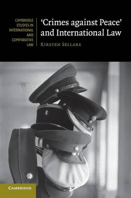 Cambridge Studies in International and Comparative Law: Series Number 97: 'Crimes against Peace' and International Law