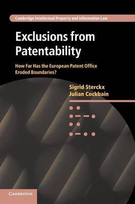 Cambridge Intellectual Property and Information Law: Series Number 19: Exclusions from Patentability: How Far Has the European Patent Office Eroded Boundaries?