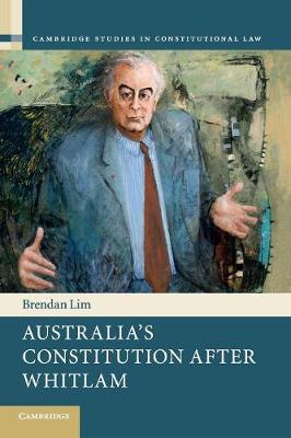 Cambridge Studies in Constitutional Law: Series Number 17: Australia's Constitution after Whitlam