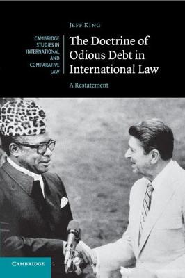 Cambridge Studies in International and Comparative Law: Series Number 125: The Doctrine of Odious Debt in International Law: A Restatement