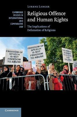 Cambridge Studies in International and Comparative Law: Series Number 106: Religious Offence and Human Rights: The Implications of Defamation of Religions