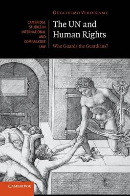 Cambridge Studies in International and Comparative Law: Series Number 82: The UN and Human Rights: Who Guards the Guardians?
