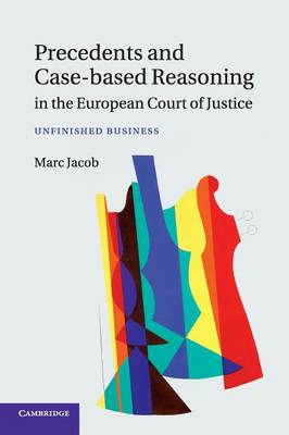 Precedents and Case-Based Reasoning in the European Court of Justice: Unfinished Business