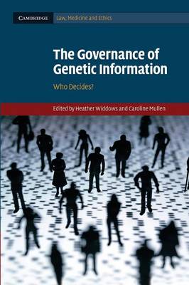 Cambridge Law, Medicine and Ethics: Series Number 9: The Governance of Genetic Information: Who Decides?