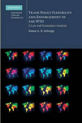 Cambridge International Trade and Economic Law: Trade Policy Flexibility and Enforcement in the WTO: A Law and Economics Analysis