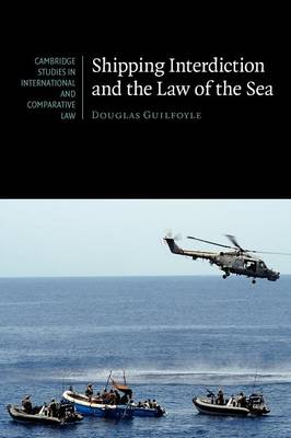 Cambridge Studies in International and Comparative Law: Series Number 63: Shipping Interdiction and the Law of the Sea