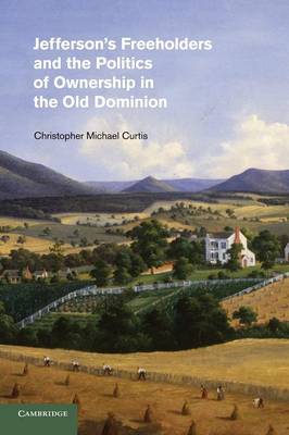 Cambridge Studies on the American South: Jefferson's Freeholders and the Politics of Ownership in the Old Dominion