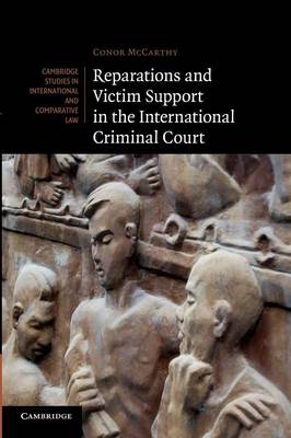 Cambridge Studies in International and Comparative Law: Series Number 88: Reparations and Victim Support in the International Criminal Court