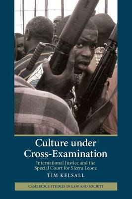 Cambridge Studies in Law and Society: Culture under Cross-Examination: International Justice and the Special Court for Sierra Leone
