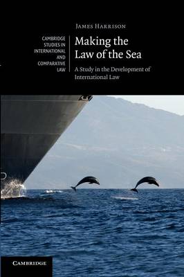 Cambridge Studies in International and Comparative Law: Series Number 80: Making the Law of the Sea: A Study in the Development of International Law