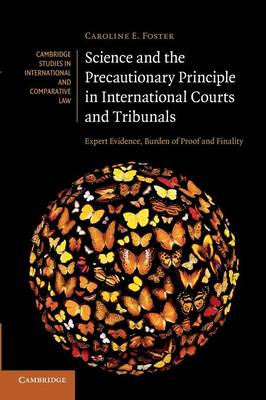 Cambridge Studies in International and Comparative Law: Series Number 79: Science and the Precautionary Principle in International Courts and Tribunals: Expert Evidence, Burden of Proof and Finality