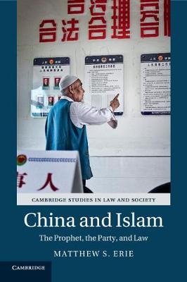 Cambridge Studies in Law and Society: China and Islam: The Prophet, the Party, and Law