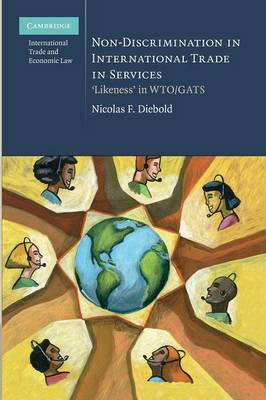 Cambridge International Trade and Economic Law: Series Number 4: Non-Discrimination in International Trade in Services: `Likeness' in WTO/GATS