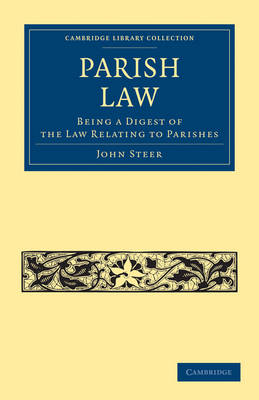 Cambridge Library Collection - British and Irish History, 19th Century: Parish Law: Being a Digest of the Law Relating to Parishes