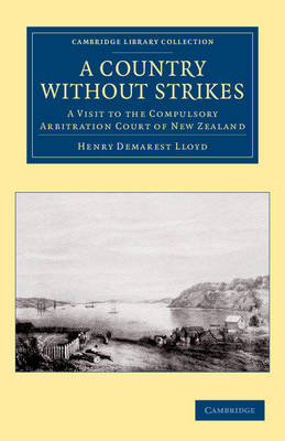 Cambridge Library Collection - History of Oceania: A Country without Strikes: A Visit to the Compulsory Arbitration Court of New Zealand
