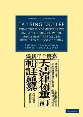 Cambridge Library Collection - East and South-East Asian History: Ta Tsing Leu Lee; Being the Fundamental Laws, and a Selection from the Supplementary Statutes, of the Penal Code of China