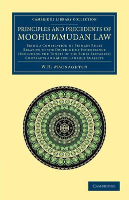 Cambridge Library Collection - South Asian History: Principles and Precedents of Moohummudan Law: Being a Compilation of Primary Rules Relative to the Doctrine of Inheritance (Including the Tenets of the Schia Sectaries), Con