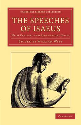 Cambridge Library Collection - Classics: The Speeches of Isaeus: With Critical and Explanatory Notes
