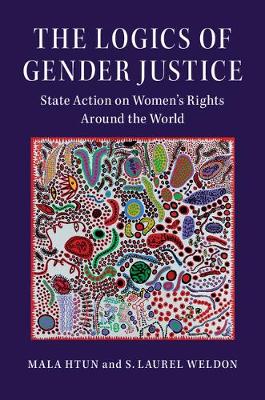 Cambridge Studies in Gender and Politics: The Logics of Gender Justice: State Action on Women's Rights Around the World