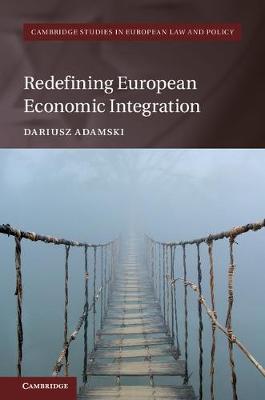 Cambridge Studies in European Law and Policy: Redefining European Economic Integration