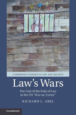 Cambridge Studies in Law and Society: Law's Wars: The Fate of the Rule of Law in the US 'War on Terror'
