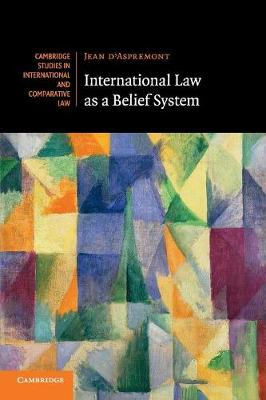 Cambridge Studies in International and Comparative Law: Series Number 133: International Law as a Belief System