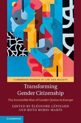 Cambridge Studies in Law and Society: Transforming Gender Citizenship: The Irresistible Rise of Gender Quotas in Europe