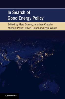 Cambridge Studies on Environment, Energy and Natural Resources Governance: In Search of Good Energy Policy