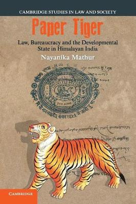 Cambridge Studies in Law and Society: Paper Tiger: Law, Bureaucracy and the Developmental State in Himalayan India