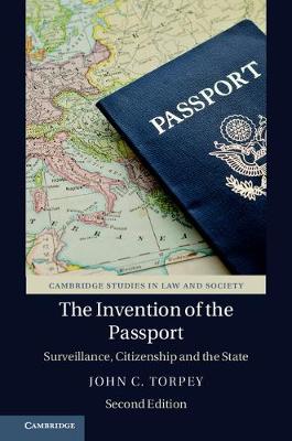 Cambridge Studies in Law and Society: The Invention of the Passport: Surveillance, Citizenship and the State