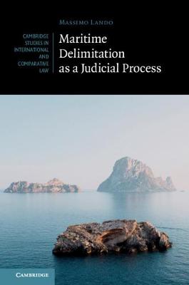Cambridge Studies in International and Comparative Law: Series Number 144: Maritime Delimitation as a Judicial Process