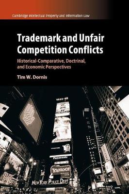 Cambridge Intellectual Property and Information Law: Series Number 34: Trademark and Unfair Competition Conflicts: Historical-Comparative, Doctrinal, and Economic Perspectives
