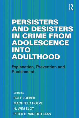 Persisters and Desisters in Crime from Adolescence into Adulthood: Explanation, Prevention and Punishment