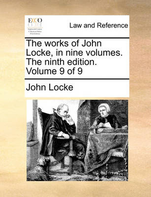 The Works of John Locke, in Nine Volumes. the Ninth Edition. Volume 9 of 9