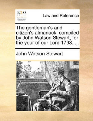 The Gentleman's and Citizen's Almanack, Compiled by John Watson Stewart, for the Year of Our Lord 1798.