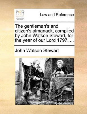 The Gentleman's and Citizen's Almanack, Compiled by John Watson Stewart, for the Year of Our Lord 1797.
