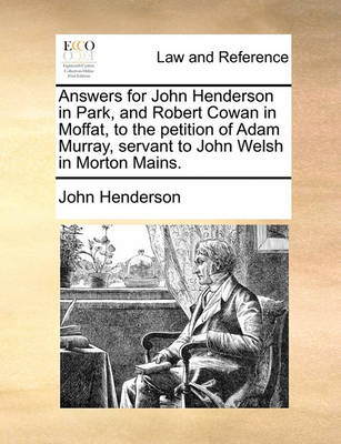 Answers for John Henderson in Park, and Robert Cowan in Moffat, to the Petition of Adam Murray, Servant to John Welsh in Morton Mains.