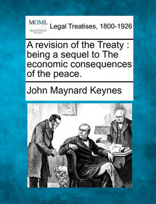 A Revision of the Treaty: Being a Sequel to the Economic Consequences of the Peace.