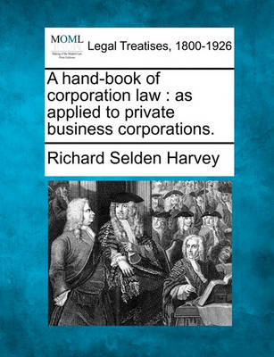 A Hand-Book of Corporation Law: As Applied to Private Business Corporations.
