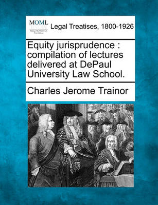 Equity Jurisprudence: Compilation of Lectures Delivered at Depaul University Law School.