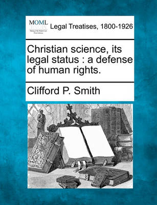 Christian Science, Its Legal Status: A Defense of Human Rights.