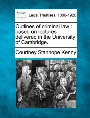 Outlines of Criminal Law: Based on Lectures Delivered in the University of Cambridge.