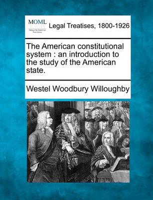 The American Constitutional System: An Introduction to the Study of the American State.