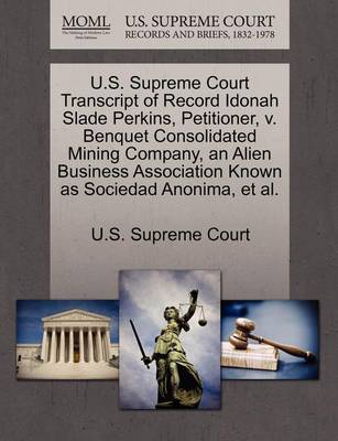 U.S. Supreme Court Transcript of Record Idonah Slade Perkins, Petitioner, V. Benquet Consolidated Mining Company, an Alien Business Association Known as Sociedad Anonima, et al.