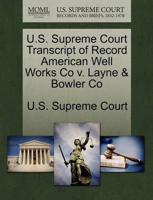 U.S. Supreme Court Transcript of Record American Well Works Co V. Layne & Bowler Co